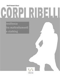 Cover Corpi Ribelli - resilienza tra maltrattamenti e stalking