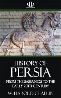 Cover History of Persia - From the Sassanids to the Early 20th Century