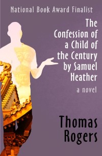 Cover Confession of a Child of the Century by Samuel Heather