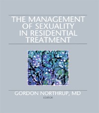 Cover The Management of Sexuality in Residential Treatment