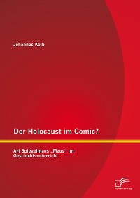 Cover Der Holocaust im Comic? Art Spiegelmans „Maus“ im Geschichtsunterricht