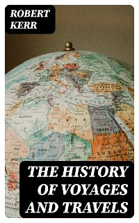 Cover The History of Voyages and Travels