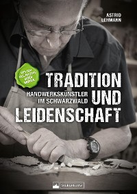 Cover Tradition und Leidenschaft – Handwerkskünstler im Schwarzwald