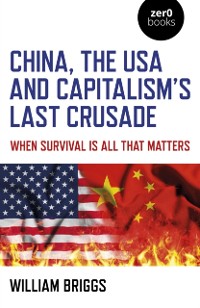 Cover China, the USA and Capitalism's Last Crusade
