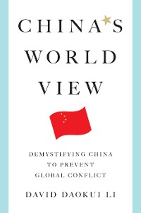 Cover China's World View: Demystifying China to Prevent Global Conflict