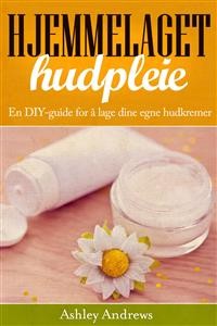 Cover Hjemmelaget hudpleie: En DIY-guide for å lage dine egne hudkremer