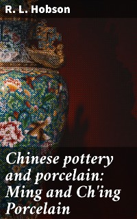 Cover Chinese pottery and porcelain: Ming and Ch'ing Porcelain