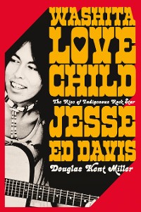 Cover Washita Love Child: The Rise of Indigenous Rock Star Jesse Ed Davis