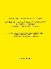 Cover Errore di traduzione in italiano di Genesi 2,7: l’anima è “davanti agli occhi” e non nelle narici. Occhio specchio dell’anima.Occhio lampada del corpo (Lc11,33 Mt 6,22): l’iride dell’occhio umano col peccato si scurisce. Perche’?