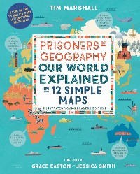 Cover Prisoners of Geography: Our World Explained in 12 Simple Maps (Illustrated Young Readers Edition)