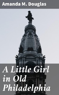 Cover A Little Girl in Old Philadelphia