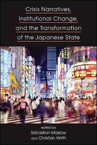 Cover Crisis Narratives, Institutional Change, and the Transformation of the Japanese State