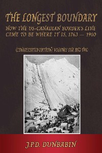Cover The The Longest Boundary: How the US-Canadian Border's Line came to be where it is, 1763-1910 (Consolidated edition)