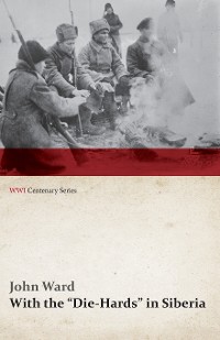 Cover With the "Die-Hards" in Siberia (WWI Centenary Series)
