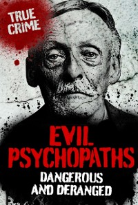 Cover Evil Psychopaths : Dangerous and Deranged