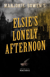 Cover Marjorie Bowen's Elsie’s Lonely Afternoon