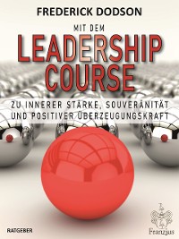 Cover Mit dem LEADERSHIP COURSE zu innerer Stärke, Souveränität und positiver Führungskraft