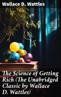 Cover The Science of Getting Rich (The Unabridged Classic by Wallace D. Wattles)