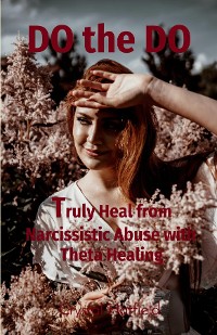 Cover Truly Heal from Narcissistic Abuse with Theta Healing