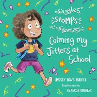 Cover Wiggles, Stomps, and Squeezes: Calming My Jitters at School