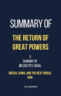 Cover Summary of The Return of Great Powers by Jim Sciutto: Russia, China, and the Next World War