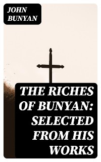 Cover The Riches of Bunyan: Selected from His Works
