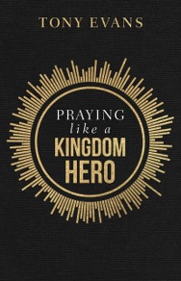 Cover Praying like a Kingdom Hero