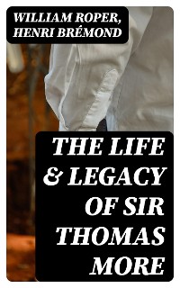 Cover The Life & Legacy of Sir Thomas More