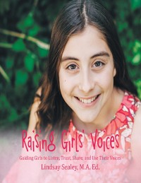 Cover Raising Girls' Voices: Guiding Girls to Listen, Trust, Share, and Use Their Voices