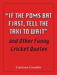 Cover &quote;If the Poms Bat First, Tell the Taxi to Wait&quote; and Other Funny Cricket Quotes