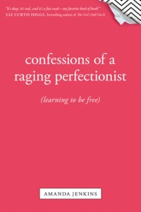 Cover Confessions of a Raging Perfectionist