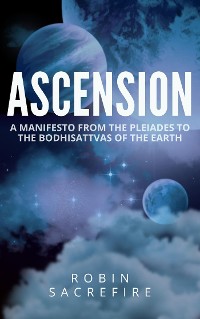 Cover Ascension: A Manifesto from the Pleiades to the Bodhisattvas of the Earth