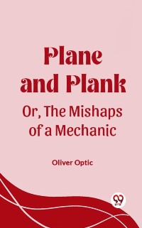 Cover Plane and Plank Or, The Mishaps of a Mechanic