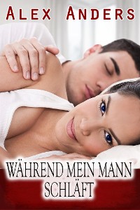 Cover Während mein Mann schläft (Cuckold weibliche Dominanz männliche Unterwerfung Erotik)