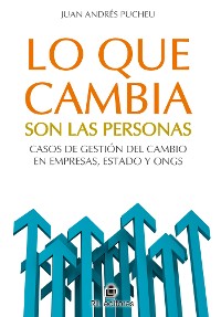 Cover Lo que cambia son las personas: casos de gestión del cambio en empresas, Estado y ONGs