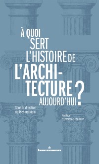 Cover À quoi sert l''histoire de l''architecture aujourd''hui ?