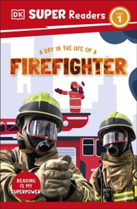 Cover DK Super Readers Level 1 A Day in the Life of a Firefighter