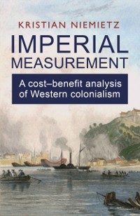Cover Imperial Measurement: A Cost-Benefit Analysis of Western Colonialism : A Cost-Benefit Analysis of Western Colonialism