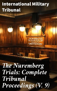 Cover The Nuremberg Trials: Complete Tribunal Proceedings (V. 9)