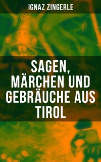 Cover Sagen, Märchen und Gebräuche aus Tirol
