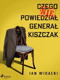 Cover Czego nie powiedział generał Kiszczak