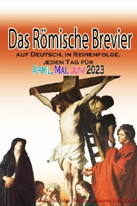 Cover Das Römische Brevier auf Deutsch, in Reihenfolge, jeden Tag für April, Mai & Juni 2023