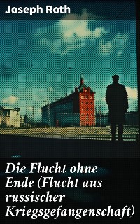 Cover Die Flucht ohne Ende (Flucht aus russischer Kriegsgefangenschaft)