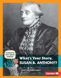 Cover What's Your Story, Susan B. Anthony?
