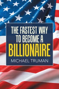 Cover The Fastest Way to Become a Billionaire