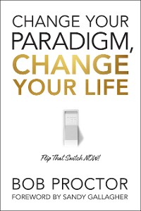 Cover Change Your Paradigm, Change Your Life