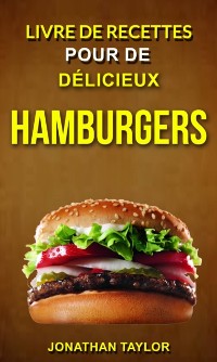 Cover Livre de recettes pour de délicieux hamburgers (Burger Recettes)