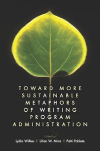 Cover Toward More Sustainable Metaphors of Writing Program Administration