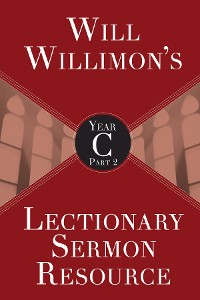 Cover Will Willimon's Lectionary Sermon Resource, Year C Part 2
