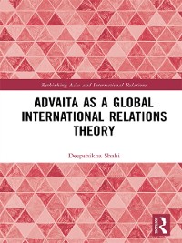 Cover Advaita as a Global International Relations Theory